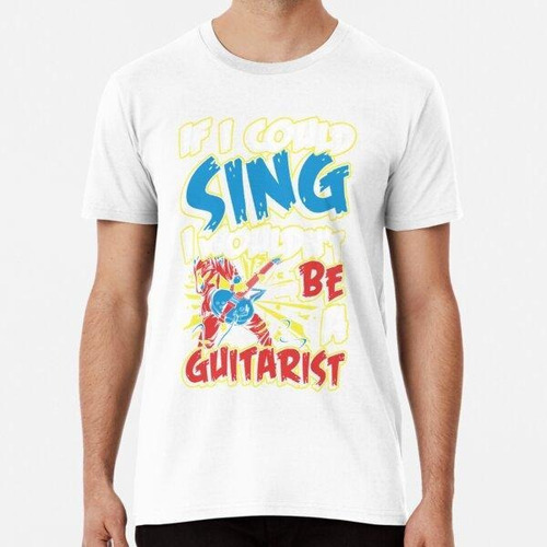 Remera Si Pudiera Cantar No Sería Guitarrista Clásico Algodo