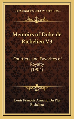 Libro Memoirs Of Duke De Richelieu V3: Courtiers And Favo...