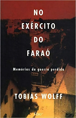 No Exército Do Faraó, De Tobias Wolff. Editora Rocco Em Português