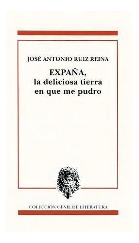 Expaãâa Deliciosa Tierra En Que Me Pudro, De Ruiz Reina, Jose Antonio. Editorial Publicaciones De Diputacion Provincial De Granada, Tapa Blanda En Español