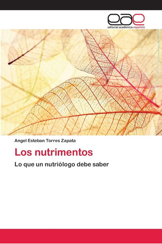 Libro: Los Nutrimentos: Lo Que Un Nutriólogo Debe Saber (spa