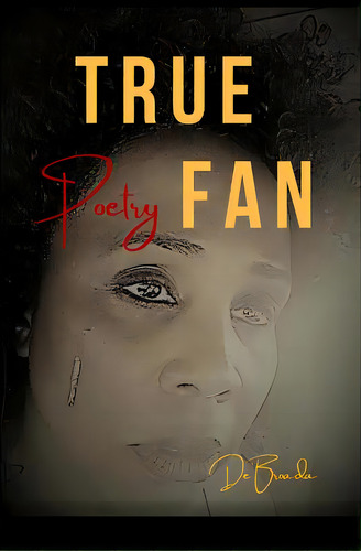 True Fan: Real Life Poetry, De Cornelius, De'broada. Editorial Lightning Source Inc, Tapa Blanda En Inglés