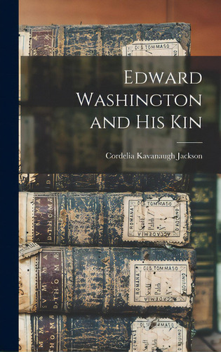 Edward Washington And His Kin, De Jackson, Cordelia Kavanaugh D. 1885. Editorial Hassell Street Pr, Tapa Dura En Inglés