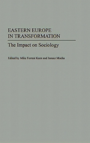 Eastern Europe In Transformation: The Impact On Sociology, De Keen, Mike Forrest. Editorial Greenwood Pub Group, Tapa Dura En Inglés