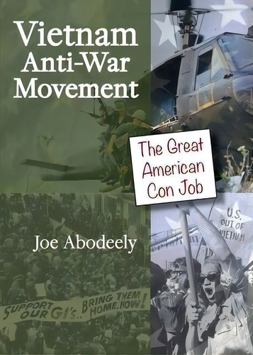 Vietnam Anti-war Movement : The Great American Con Job, De Joseph E Abodeely. Editorial Desert Bugle Press, Tapa Blanda En Inglés
