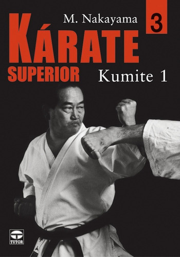 Karate Superior 3. Kumite 1, De Masatoshi Nakayama. Editorial Tutor, Tapa Blanda En Español, 2006