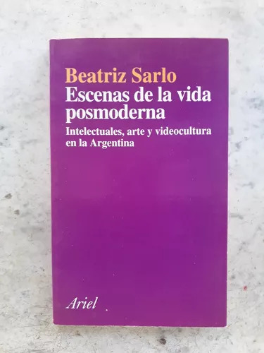Beatriz Sarlo: Escenas De La Vida Posmoderna