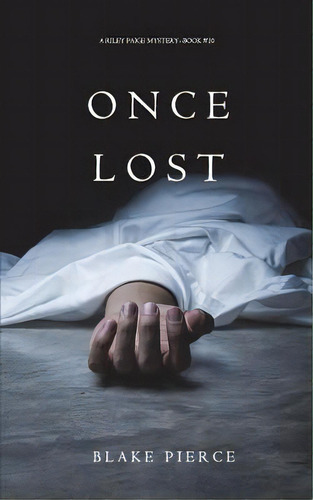 Once Lost (a Riley Paige Mystery-book 10), De Pierce, Blake. Editorial Blake Pierce, Tapa Blanda En Inglés