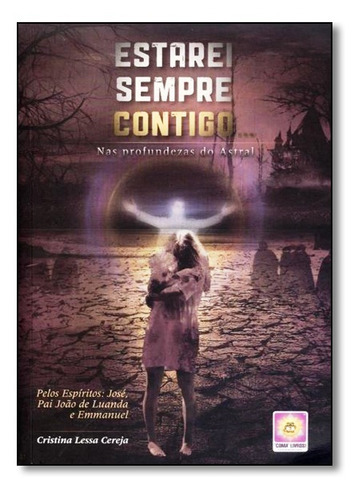 Estarei Sempre Contigo: Nas Profundezas Do Astral: Estarei Sempre Contigo: Nas Profundezas Do Astral, De Cristina  Lessa Cereja., Vol. Não Aplica. Editora Coma Livros, Capa Mole Em Português