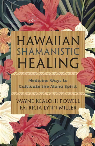 Hawaiian Shamanistic Healing, De Wayne Kealohi Powell. Editorial Llewellyn Publications U S, Tapa Blanda En Inglés