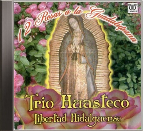 12 Rosas A La Guadalupana- Trío Huasteco Libertad Hidalgu Cd