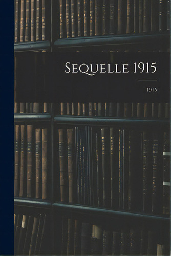 Sequelle 1915; 1915, De Anonymous. Editorial Legare Street Pr, Tapa Blanda En Inglés