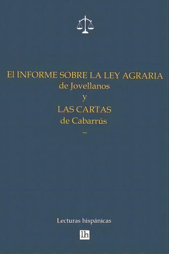 El Informe Sobre La Ley Agraria De Jovellanos Y Las Cartas De Cabarrus, De Gaspar Melchor De Jovellanos. Editorial Createspace Independent Publishing Platform, Tapa Blanda En Español