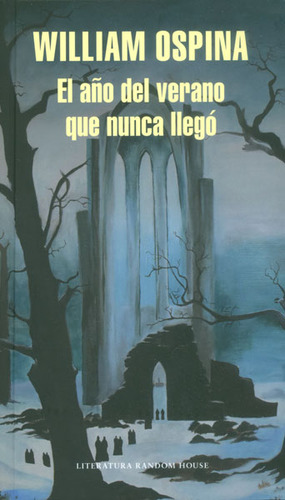 El año del verano que nunca llegó, de William Ospina. Editorial Penguin Random House, tapa dura, edición 2015 en español