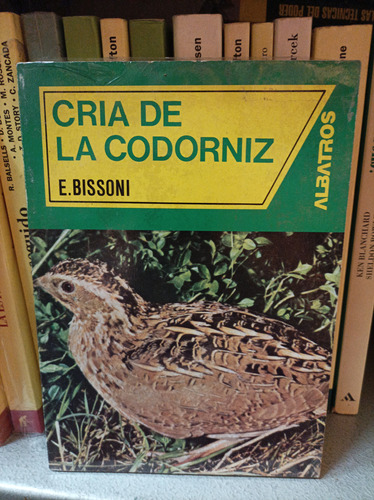 Cría De La Codorniz. E. Bissoni. Albatros Editorial 