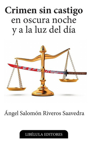 Crimen sin castigo en oscura noche y a la luz del día, de Ángel Salomón Riveros Saavedra. Editorial Ediciones Letra Dorada, tapa blanda, edición 1 en español, 2023