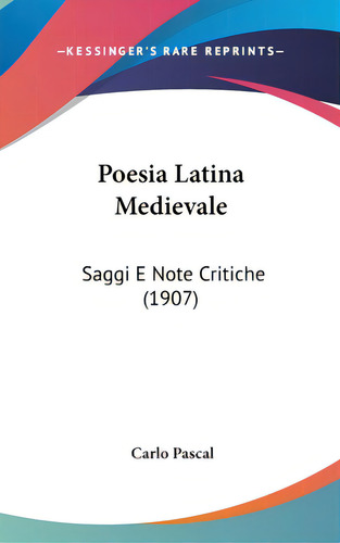 Poesia Latina Medievale: Saggi E Note Critiche (1907), De Pascal, Carlo. Editorial Kessinger Pub Llc, Tapa Dura En Inglés