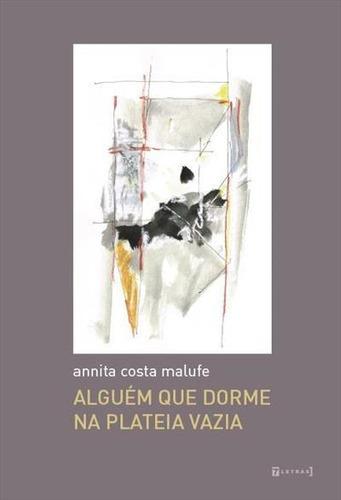 Alguem Que Dorme Na Plateia Vazia - 1ªed.(2021), De Annita Costa Malufe. Editora 7 Letras, Capa Mole, Edição 1 Em Português, 2021