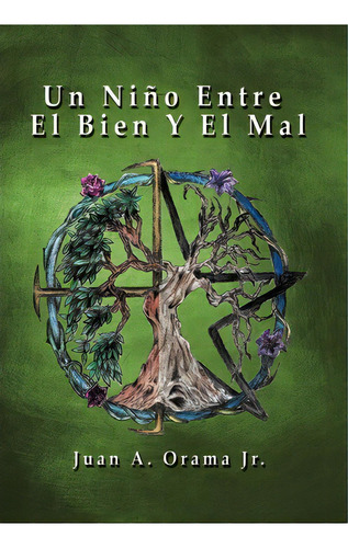 Un Nino Entre El Bien Y El Mal, De Juan A Orama Jr. Editorial Palibrio, Tapa Dura En Español