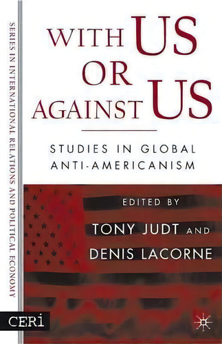With Us Or Against Us: Studies In Global Anti-americanism, De Denis Lacorne. Series In International Relations And Political Economy, Vol. 1. Editorial Palgrave Usa, Tapa Dura En Inglés