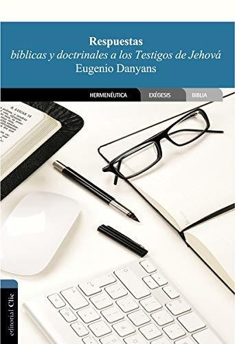 Respuestas Bíblicas Y Doctrinales A Los Testigos De Jehová