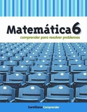 Matematica 6 Santillana Comprender Para Resolver Problemas
