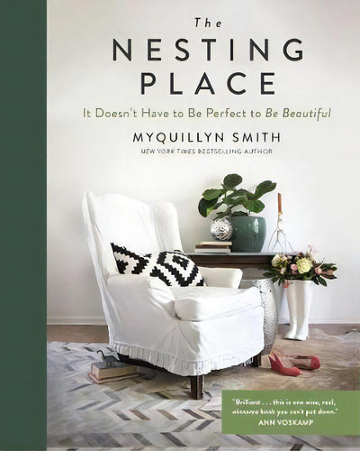 The Nesting Place : It Doesn't Have To Be Perfect To Be Beautiful, De Myquillyn Smith., Vol. 1. Editorial Zondervan, Tapa Dura En Inglés