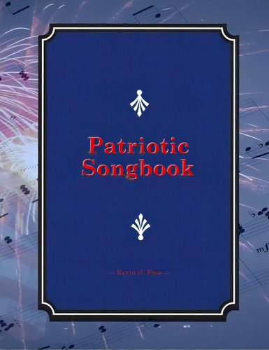 Patriotic Songbook, De Pace, Kevin G.. Editorial Createspace, Tapa Blanda En Inglés