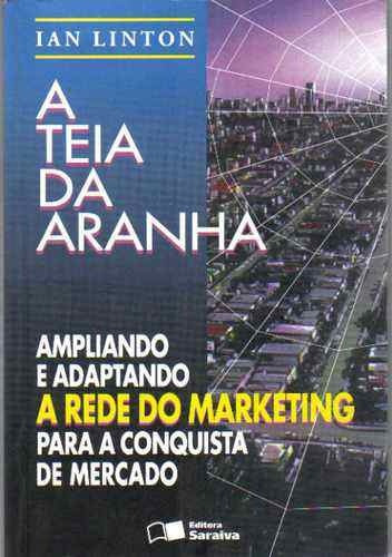 A Teia Da Aranha - Ampliando E Adaptando A Rede Do Marketing