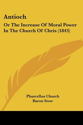 Libro Antioch: Or The Increase Of Moral Power In The Chur...