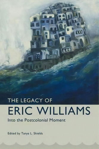 The Legacy Of Eric Williams, De Tanya L. Shields. Editorial University Press Mississippi, Tapa Dura En Inglés