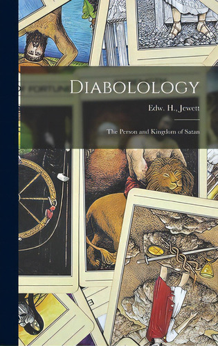 Diabolology: The Person And Kingdom Of Satan, De Jewett, Edw H. (edward Hurtt). Editorial Legare Street Pr, Tapa Dura En Inglés