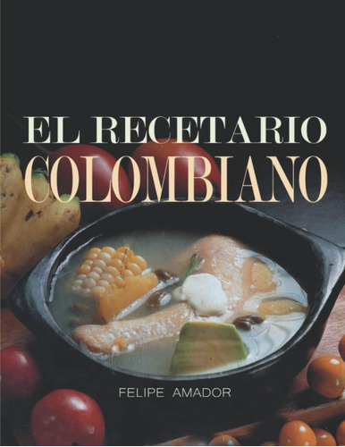 Libro: El Recetario Colombiano: Recetas Colombianas Cien Por