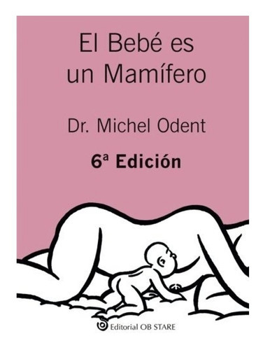 Libro : El Bebé Es Un Mamífero (spanish Edition) Michel Oden