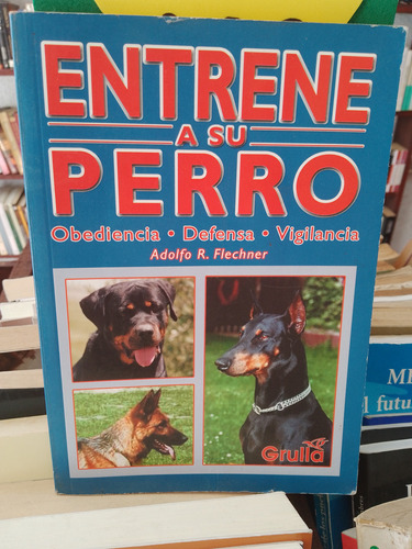 Entrene A Su Perro. Adolfo R. Flechner 