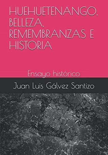 Libro: Huehuetenango, Belleza, Remembranzas E Historia: Ensa