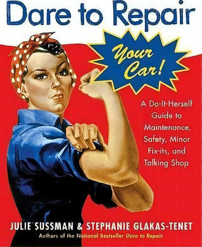 Dare To Repair Your Car : A Do-it-herself Guide To Maintenance, Safety, Minor Fix-its, And Talkin..., De Julie Sussman. Editorial William Morrow & Company, Tapa Blanda En Inglés