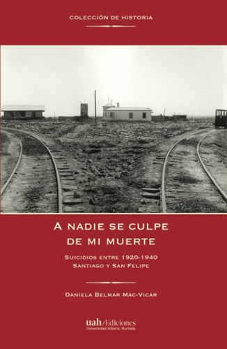 Libro: A Nadie Se Culpe De Mi Muerte: Suicidios Entre 1920-1