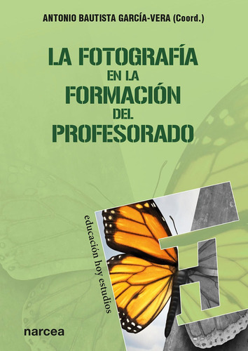 La fotografía en la formación del profesorado, de Antonio Bautista García-Vera. Editorial NARCEA, tapa blanda, edición 1 en español, 2019