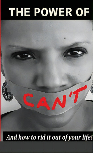 The Power Of Can't: And How To Rid It Out Of Your Life: And How To Rid It Out Of Your Life!, De Cooley, Kennan., Vol. 1. Editorial Lulu Pr, Tapa Blanda En Inglés