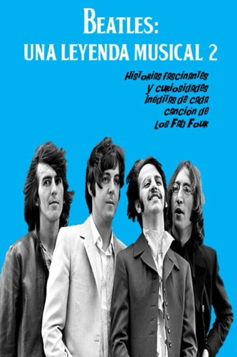 Libro: Beatles: Una Leyenda Musical 2: Historias Fascinantes