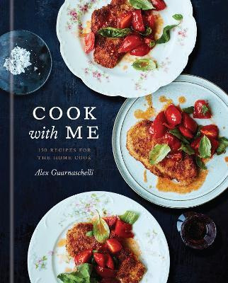 Cook With Me : 150 Recipes For The Home Cook - Alex Guarn...