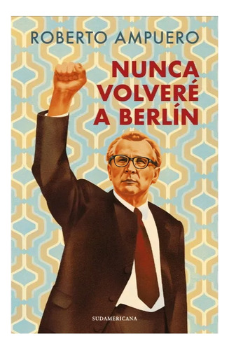 Libro Nunca Volvere A Berlin /roberto Ampuero