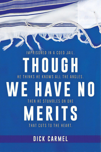Though We Have No Merits, De Carmel, Dick. Editorial Lightning Source Inc, Tapa Blanda En Inglés