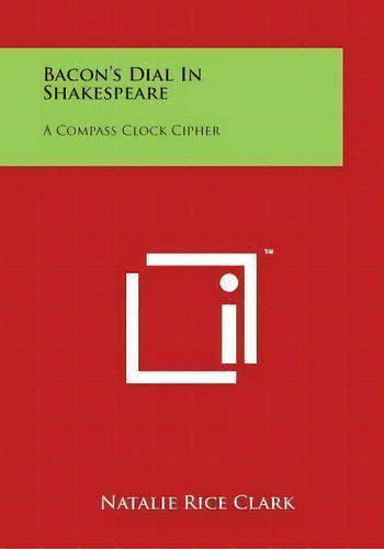 Bacon's Dial In Shakespeare : A Compass Clock Cipher, De Natalie Rice Clark. Editorial Literary Licensing, Llc, Tapa Blanda En Inglés