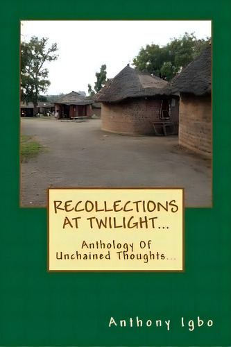 Recollections At Twilight, De Anthony C Igbo. Editorial Createspace Independent Publishing Platform, Tapa Blanda En Inglés