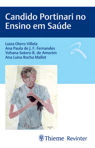 Livro Candido Portinari No Ensino Em Saúde, 1ª Edição 2023, De Luiza Otero Villela, Ana Paula De J. F. Fernandes, E Outros.., Vol. 1. Editorial Thieme Revinter, Capa Mole, Edição 1 Em Português, 2023