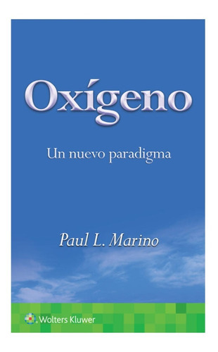 Oxígeno: Un Nuevo Paradigma, De Marino L. Paul., Vol. 1. Editorial Wolters Kluwer, Tapa Blanda, Edición 1a En Español, 2022