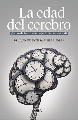 Edad Del Cerebro, La. ¿se Puede Frenar El Envejecimiento Cer