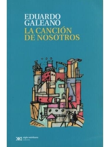 La Cancion De Nosotros - Eduardo Galeano Y Guido  Indij 